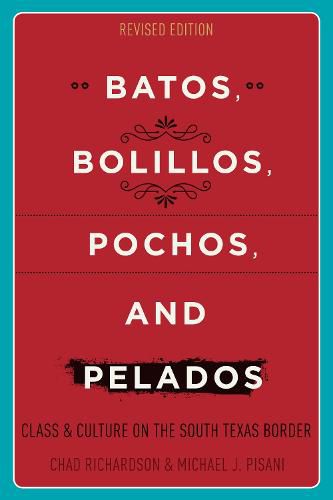 Cover image for Batos, Bolillos, Pochos, and Pelados: Class and Culture on the South Texas Border