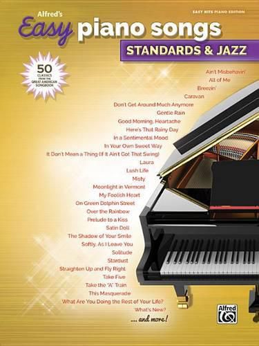 Cover image for Alfred's Easy Piano Songs -- Standards & Jazz: 50 Classics from the Great American Songbook