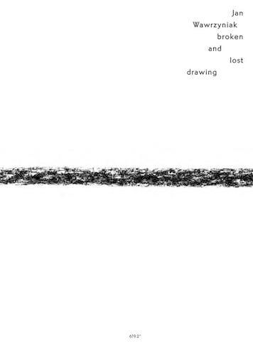 Jan Wawrzyniak: Broken and Lost: Drawing