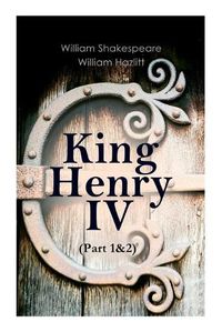 Cover image for King Henry IV (Part 1&2): With the Analysis of King Henry the Fourth's Character