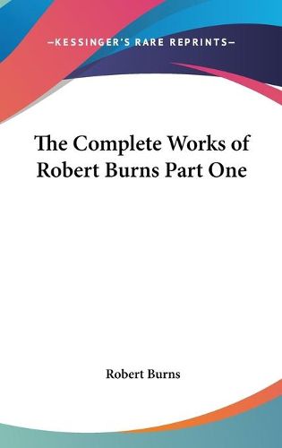 Cover image for The Complete Works of Robert Burns Part One