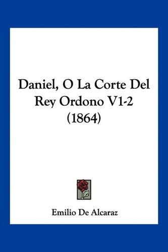 Cover image for Daniel, O La Corte del Rey Ordono V1-2 (1864)