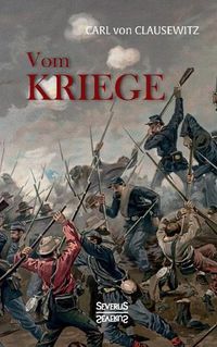 Cover image for Vom Kriege: Das populare Werk des Militarwissenschaftlers Carl von Clausewitz zur Kriegstheorie