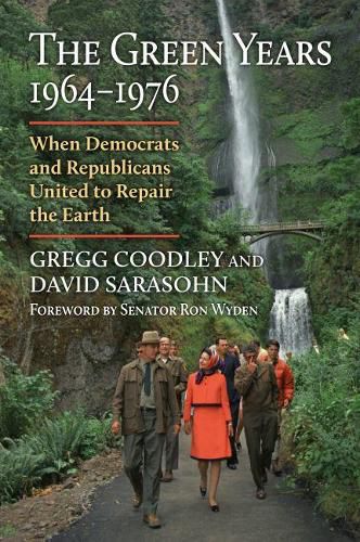 Cover image for The Green Years, 1964-1976: When Democrats and Republicans United to Repair the Earth