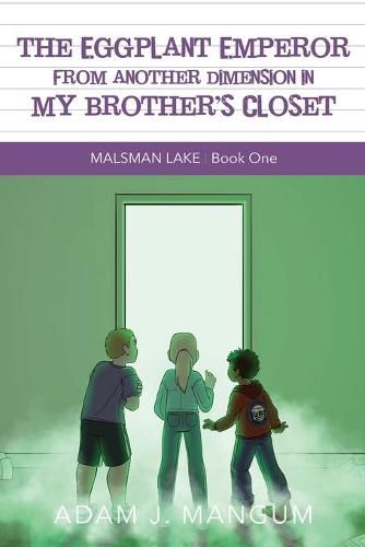 Cover image for The Eggplant Emperor From Another Dimension in My Brother's Closet: Malsman Lake 1