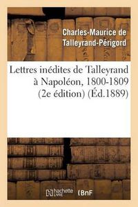 Cover image for Lettres Inedites de Talleyrand A Napoleon, 1800-1809 (2e Edition)