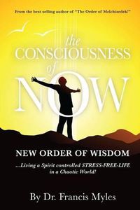 Cover image for The Consciousness of Now: Living a Stress Free Life in a Chaotic World