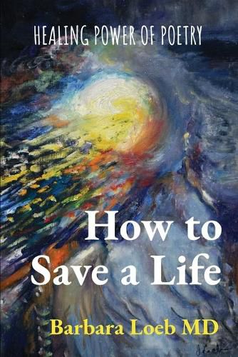 Cover image for How to Save a Life: Healing Power of Poetry