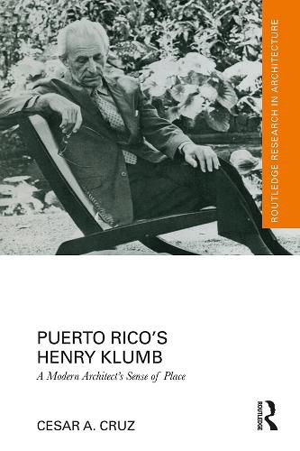 Cover image for Puerto Rico's Henry Klumb: A Modern Architect's Sense of Place