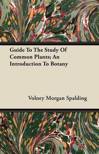 Cover image for Guide To The Study Of Common Plants; An Introduction To Botany