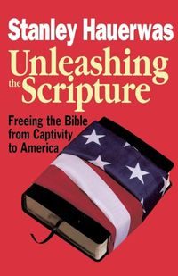 Cover image for Unleashing the Scripture: Freeing the Bible from Captivity to America