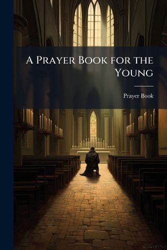 Cover image for A Prayer Book for the Young: Or, Complete Guide to Public and Private Devotion, for Youthful Members of the English Church [Ed. by C. Walker].
