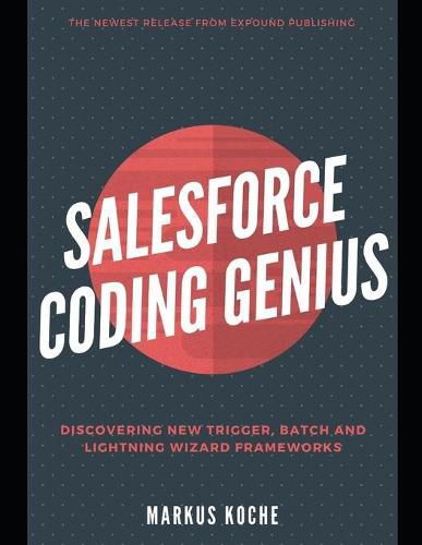 Salesforce Coding Genius: A Complete Salesforce Coding Framework Reference Guide
