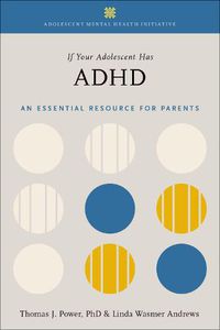 Cover image for If Your Adolescent Has ADHD: An Essential Resource for Parents In Collaboration with The Annenberg Public Policy Center