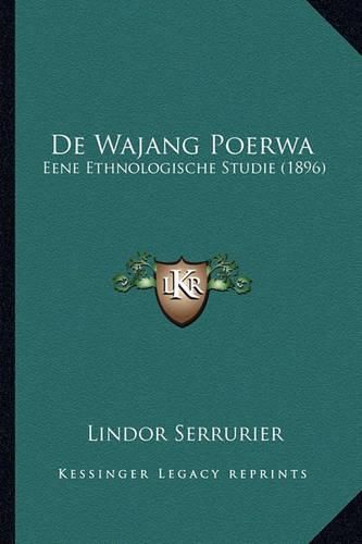 Cover image for de Wajang Poerwa: Eene Ethnologische Studie (1896)