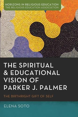 The Spiritual and Educational Vision of Parker J. Palmer