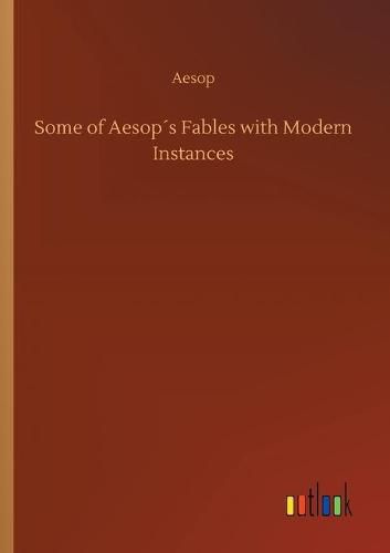 Cover image for Some of Aesops Fables with Modern Instances