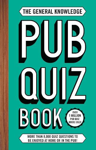 Cover image for The General Knowledge Pub Quiz Book: More than 8,000 quiz questions to be enjoyed at home or in the pub!