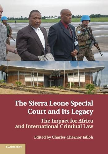 Cover image for The Sierra Leone Special Court and its Legacy: The Impact for Africa and International Criminal Law