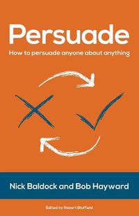 Cover image for Persuade: How to persuade anyone about anything