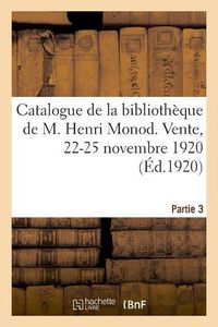 Cover image for Catalogue de la Bibliotheque, Livres Du Xviiie Siecle, Ouvrages Illustres, Livres Modernes: Livres Illustres Du Xviiie, Editions Originales, de M. Henri Monod. Vente, 8-10 Mars 1920. Partie 1