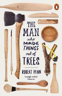 Cover image for The Man Who Made Things Out of Trees