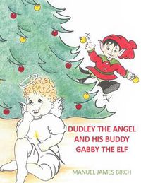 Cover image for Dudley the Angel and His Buddy Gabby the Elf