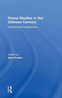 Cover image for Peace Studies in the Chinese Century: International Perspectives