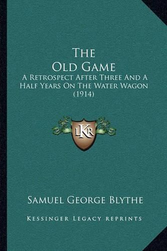 The Old Game: A Retrospect After Three and a Half Years on the Water Wagon (1914)