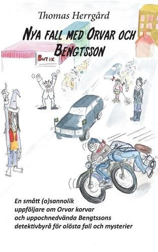 Cover image for Nya fall med Orvar och Bengtsson: En smatt (o)vantad uppfoeljare om Orvar korvar och uppochnedvanda Bengtssons detektivbyra foer oloesta fall och mysterier