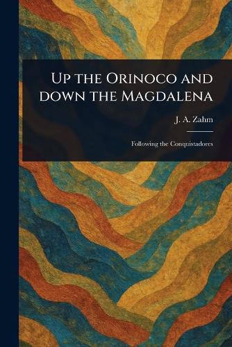 Cover image for Up the Orinoco and Down the Magdalena