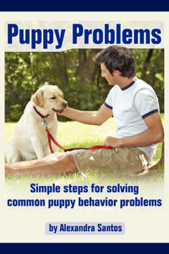 Cover image for Puppy Problems: Simple Steps for Solving Common Puppy Behavior Problems