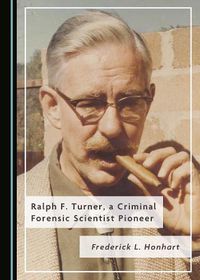 Cover image for Ralph F. Turner, a Criminal Forensic Scientist Pioneer