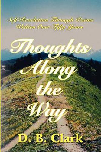 Cover image for Thoughts Along the Way: Self-Revelation Through Poems Written Over Fifty Years