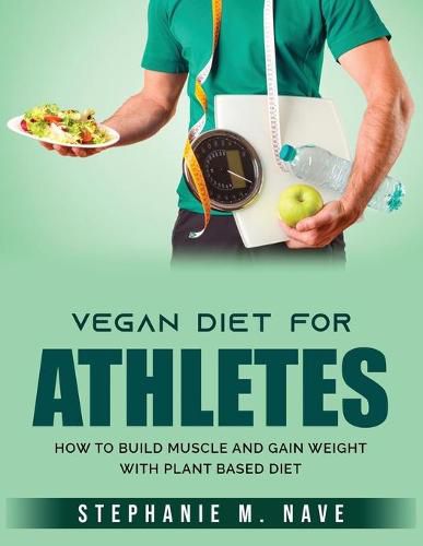 Cover image for Vegan Diet for Athletes: How to Build Muscle and Gain Weight with Plant Based diet