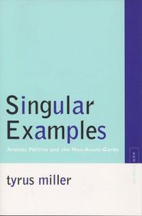 Cover image for Singular Examples: Artistic Politics and the Neo-Avant-Garde