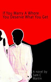 Cover image for If You Marry A Whore You Deserve What You Get