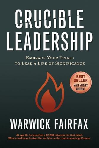 Cover image for Crucible Leadership: Embrace Your Trials to Lead a Life of Significance