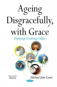 Cover image for Ageing Disgracefully, with Grace