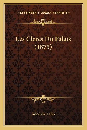 Cover image for Les Clercs Du Palais (1875)