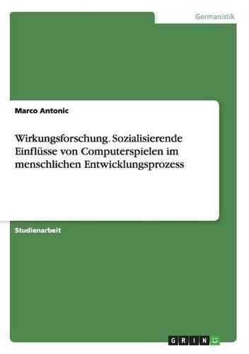 Cover image for Wirkungsforschung. Sozialisierende Einflusse von Computerspielen im menschlichen Entwicklungsprozess