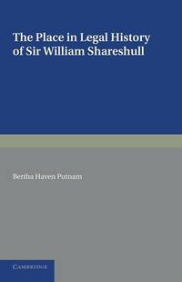 Cover image for The Place in Legal History of Sir William Shareshull: Chief Justice of the King's Bench 1350-1361