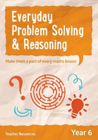 Cover image for Year 6 Everyday Problem Solving and Reasoning: Teacher Resources with Free Online Download