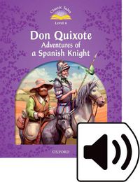 Cover image for Classic Tales Second Edition: Level 4: Don Quixote: Adventures of a Spanish Knight Audio Pack