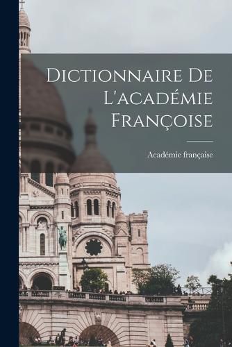 Dictionnaire De L'academie Francoise