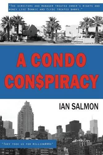 Cover image for A Condo Conspiracy: : Management plundered owners' rights and money like Bonnie and Clyde treated banks