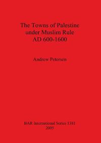 Cover image for The Towns of Palestine Under Muslim Rule AD 600-1600