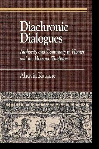 Cover image for Diachronic Dialogues: Authority and Continuity in Homer and the Homeric Tradition