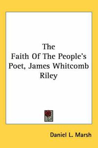 Cover image for The Faith of the People's Poet, James Whitcomb Riley