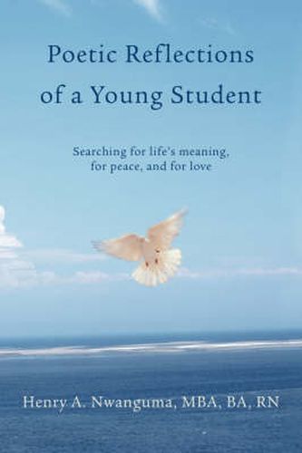 Cover image for Poetic Reflections of a Young Student: Searching for Life's Meaning, for Peace, and for Love